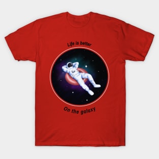 Life is better on the galaxy T-Shirt